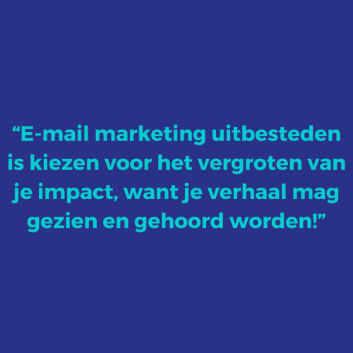 E-mail marketing uitbesteden is kiezen voor het vergroten van je impact, want je verhaal mag gezien en gehoord worden