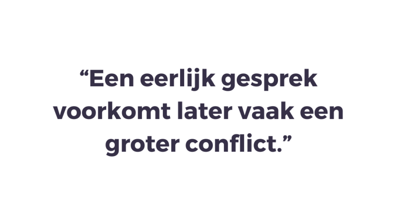 Een eerlijk gesprek voorkomt later vaak een groter conflict