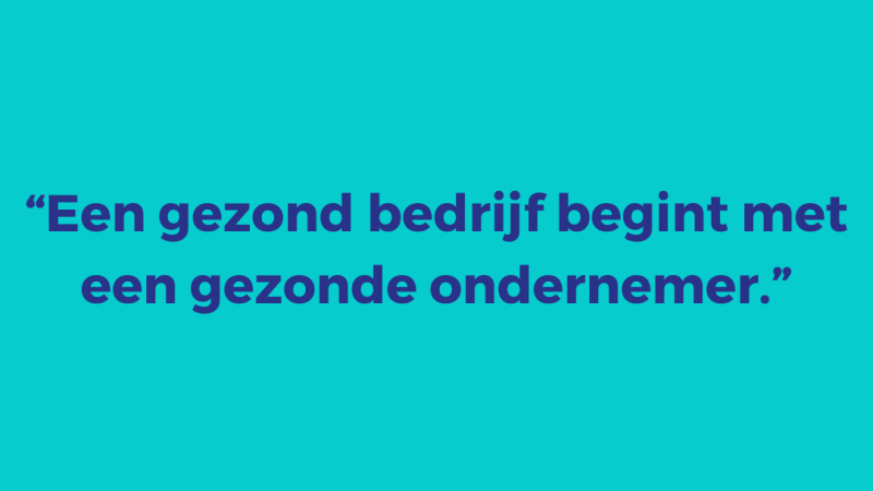 Een gezond bedrijf begint met een gezonde ondernemer