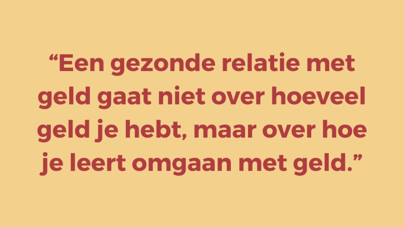 Een gezonde relatie met geld gaat niet over hoeveel geld je hebt, maar over hoe je leert omgaan met geld