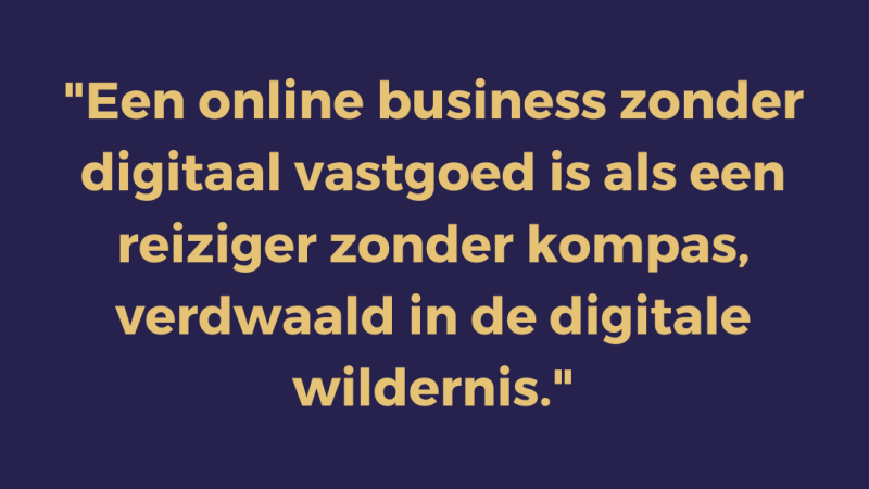 Een online business zonder digitaal vastgoed is als een reiziger zonder kompas, verdwaald in de digitale wildernis
