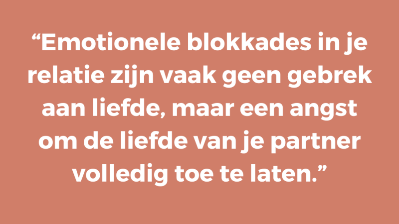 Emotionele blokkades in je relatie zijn vaak geen gebrek aan liefde, maar een angst om de liefde van je partner volledig toe te laten
