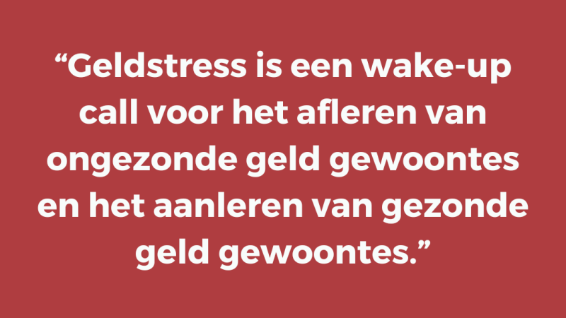 Geldstress is een wake-up call voor het afleren van ongezonde geld gewoontes en het aanleren van gezonde geld gewoontes