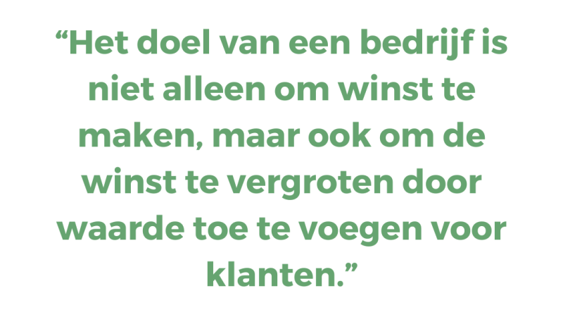 Het doel van een bedrijf is niet alleen om winst te maken, maar ook om de winst te vergroten door waarde toe te voegen voor klanten