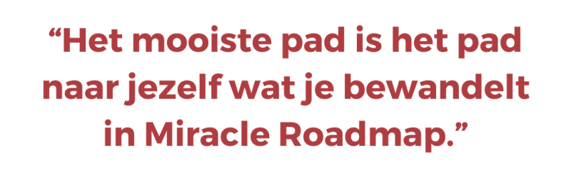 Het mooiste pad is het pad naar jezelf wat je bewandelt in Miracle Roadmap