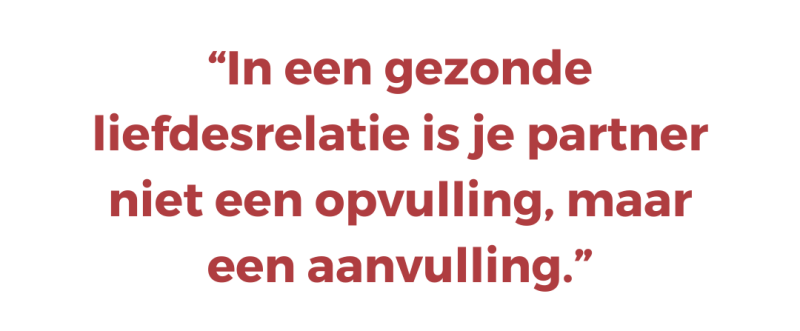 In een gezonde liefdesrelatie is je partner niet een opvulling, maar een aanvulling