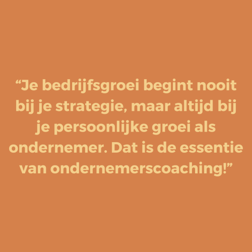 Je bedrijfsgroei begint nooit bij je strategie, maar altijd bij je persoonlijke groei als ondernemer. Dat is de essentie van ondernemerscoaching! Je bedrijfsgroei begint nooit bij je strategie, maar altijd bij je persoonlijke groei als ondernemer. Dat is de essentie van ondernemerscoaching!