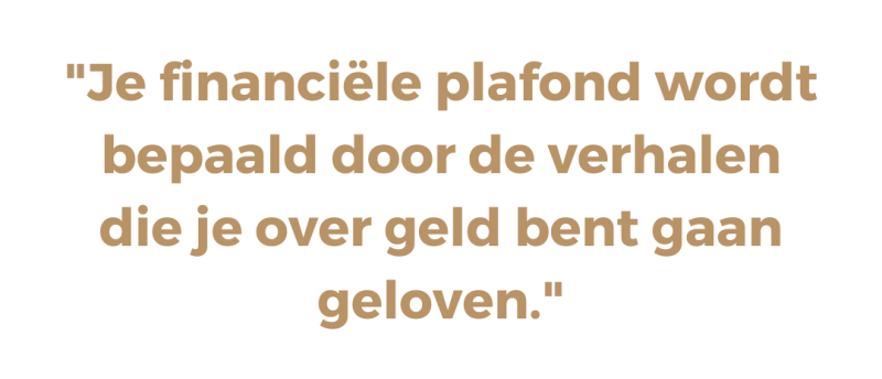 Je financiële plafond wordt bepaald door de verhalen die je over geld bent gaan geloven