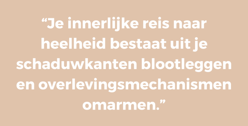 Je innerlijke reis naar heelheid bestaat uit je schaduwkanten blootleggen en overlevingsmechanismen omarmen.