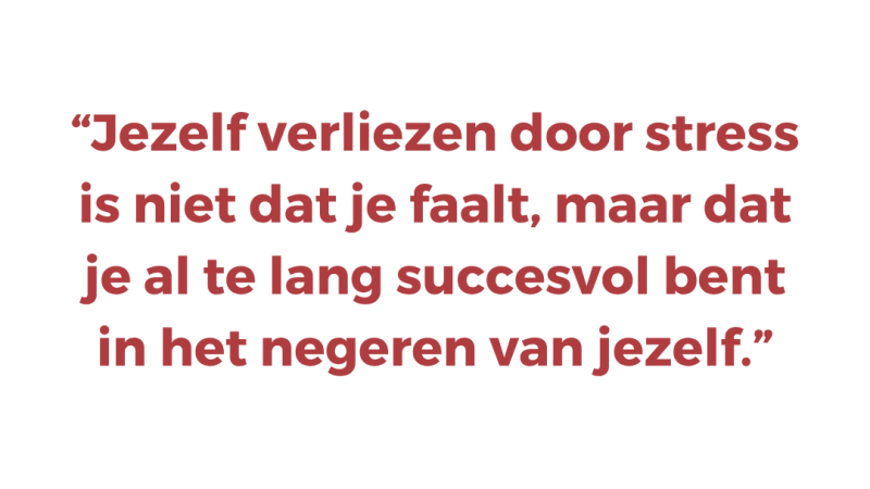 Jezelf verliezen door stress is niet dat je faalt, maar dat je al te lang succesvol bent in het negeren van jezelf