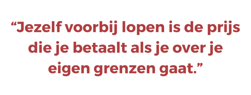 Jezelf voorbij lopen is de prijs die je betaalt als je over je eigen grenzen gaat