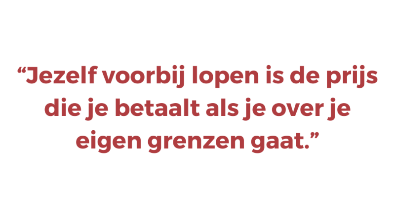 Jezelf voorbij lopen is de prijs die je betaalt als je over je eigen grenzen gaat