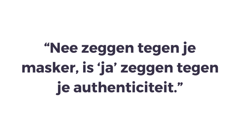 Nee zeggen tegen je masker, is ‘ja’ zeggen tegen je authenticiteit