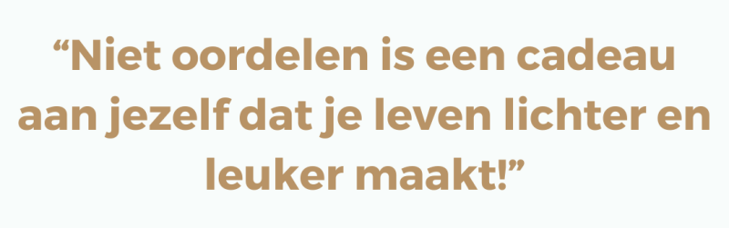 Niet oordelen is een cadeau aan jezelf dat je leven lichter en leuker maakt