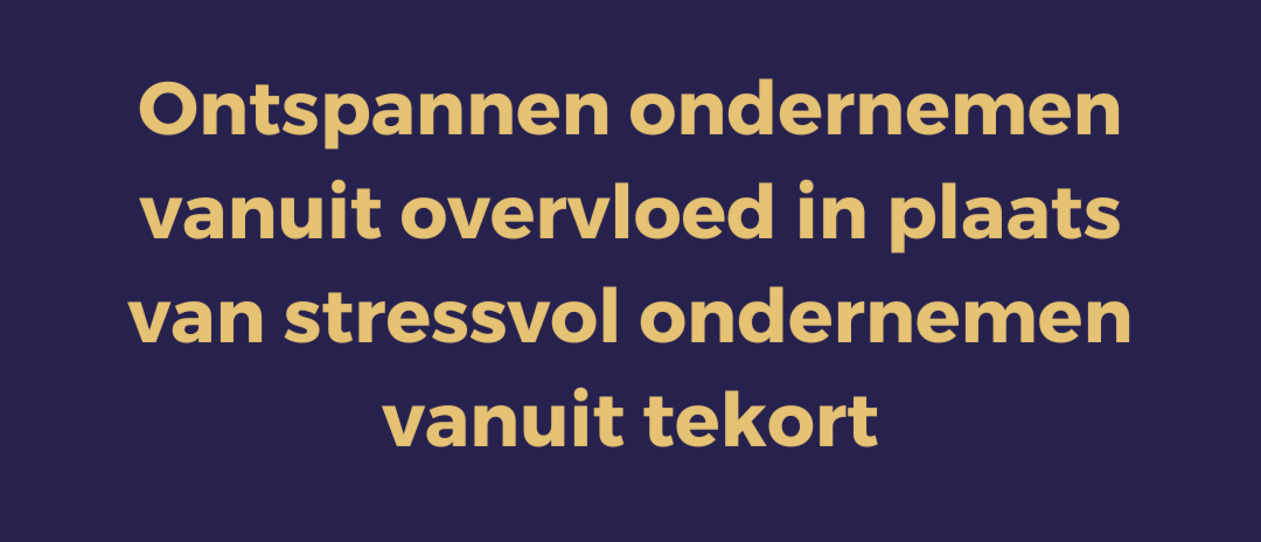 Ontspannen ondernemen vanuit overvloed in plaats van stressvol ondernemen vanuit tekort