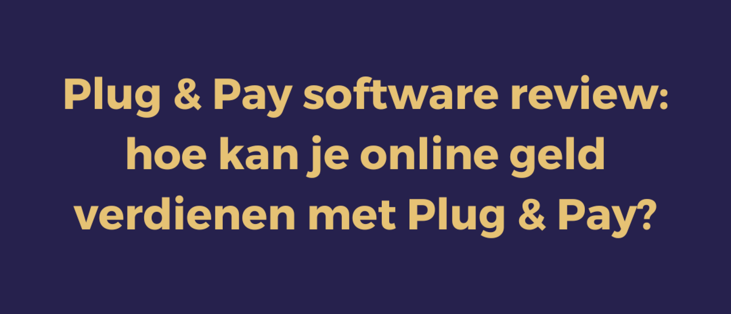 Plug & Pay software review | Hoe kan je online geld verdienen met Plug & Pay?