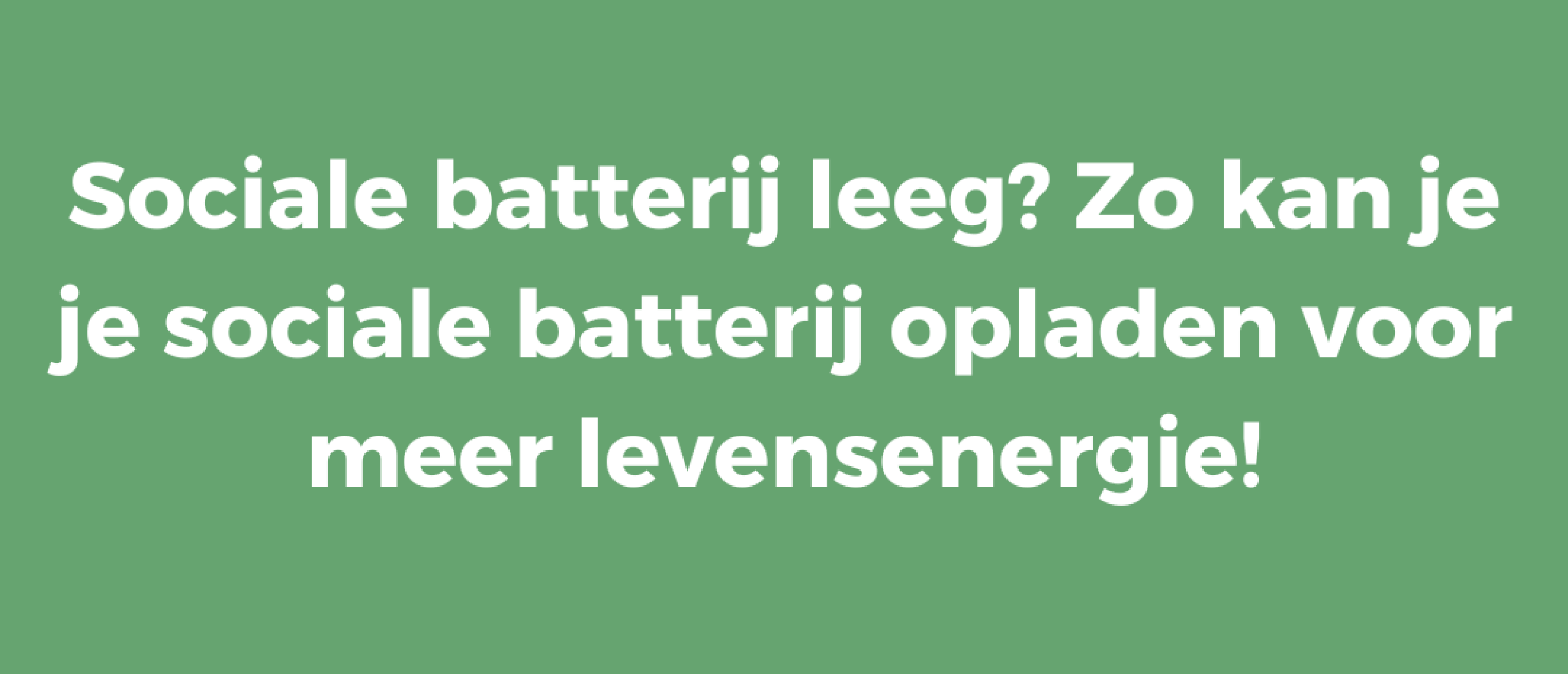Sociale batterij leeg? Zo kan je je sociale batterij opladen voor meer levensenergie!