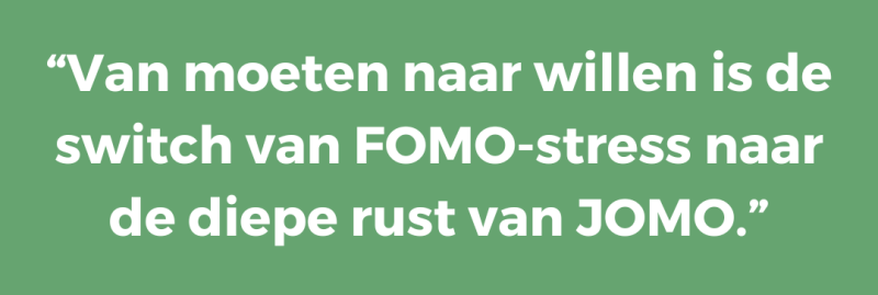 Van moeten naar willen is de switch van FOMO-stress naar de diepe rust van JOMO