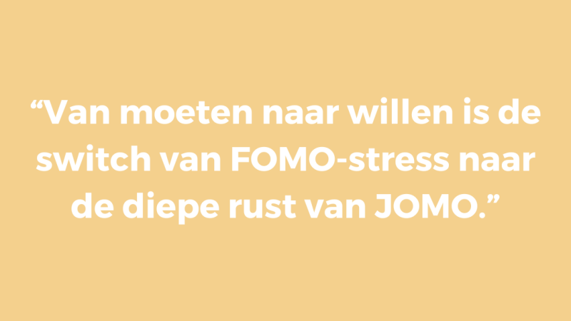 Van moeten naar willen is de switch van FOMO-stress naar de diepe rust van JOMO