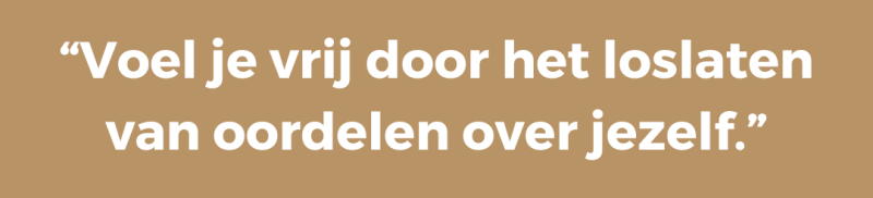 Voel je vrij door het loslaten van oordelen over jezelf