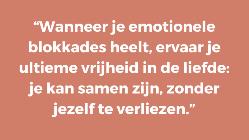 Wanneer je emotionele blokkades heelt, ervaar je ultieme vrijheid in de liefde: je kan samen zijn, zonder jezelf te verliezen