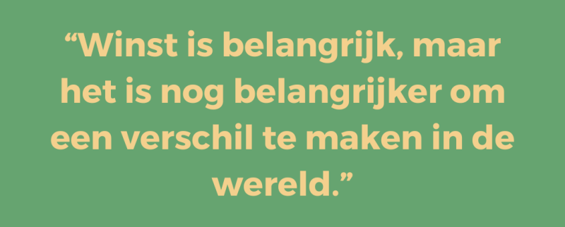 Winst is belangrijk, maar het is nog belangrijker om een verschil te maken in de wereld.