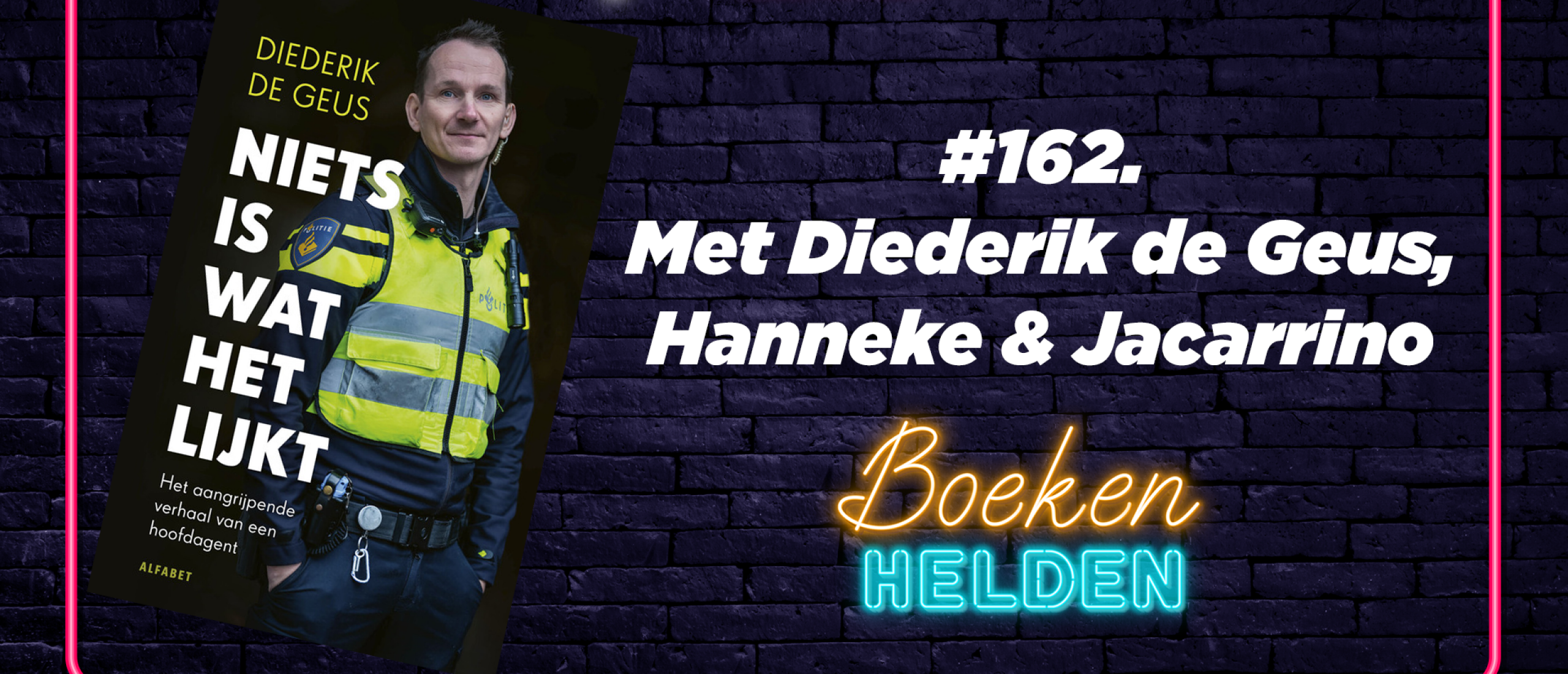 162. Niets is wat het lijkt (Diederik de Geus) - Het aangrijpende verhaal van een hoofdagent