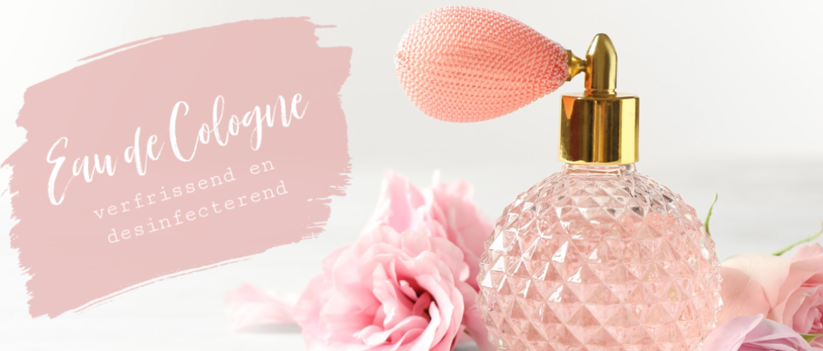 Eau de cologne, verfrissend en leuk om zelf te maken