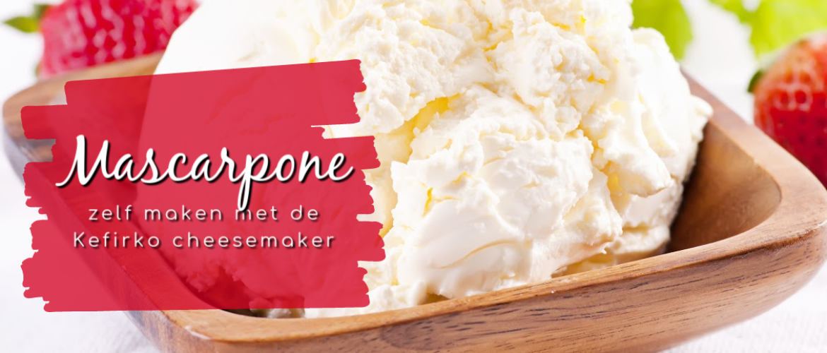 Mascarpone, makkelijk zelf te maken met de Kefirko cheesemaker