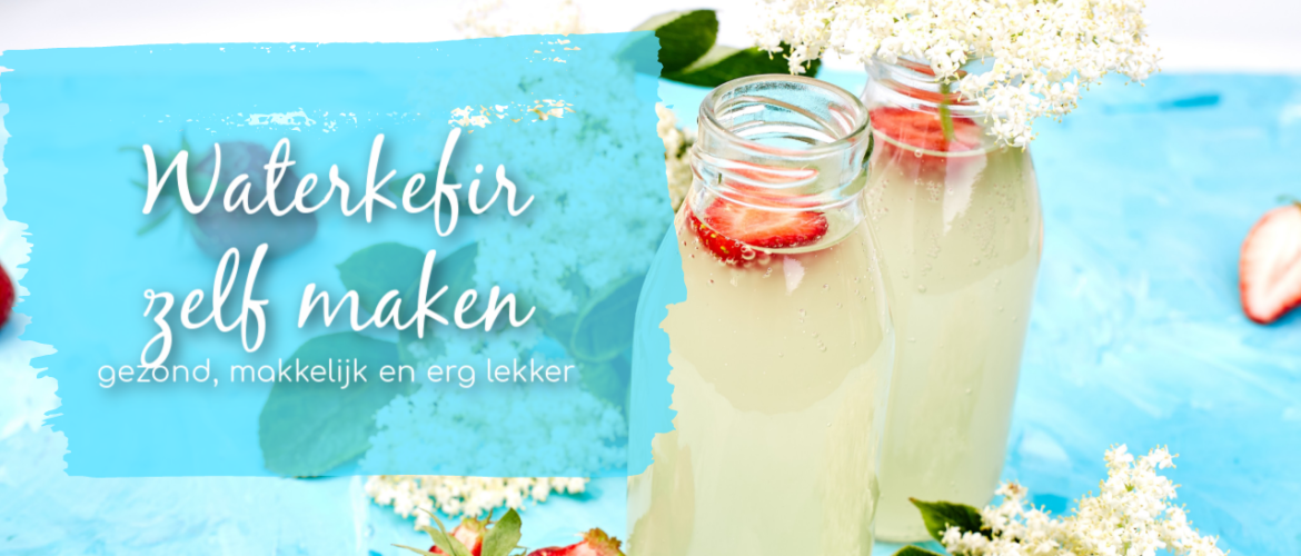 Waterkefir zelf maken, lekker, makkelijk en gezond