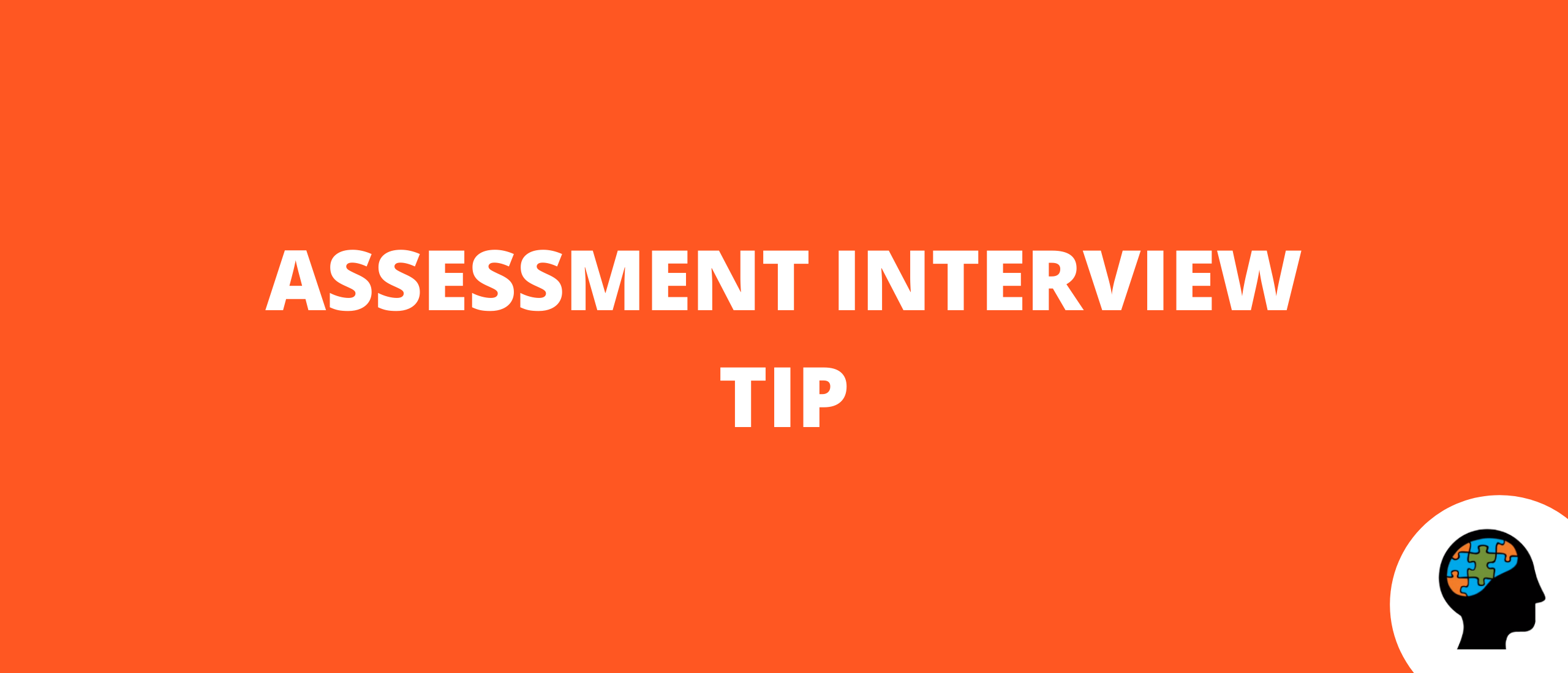Assessment interview tip