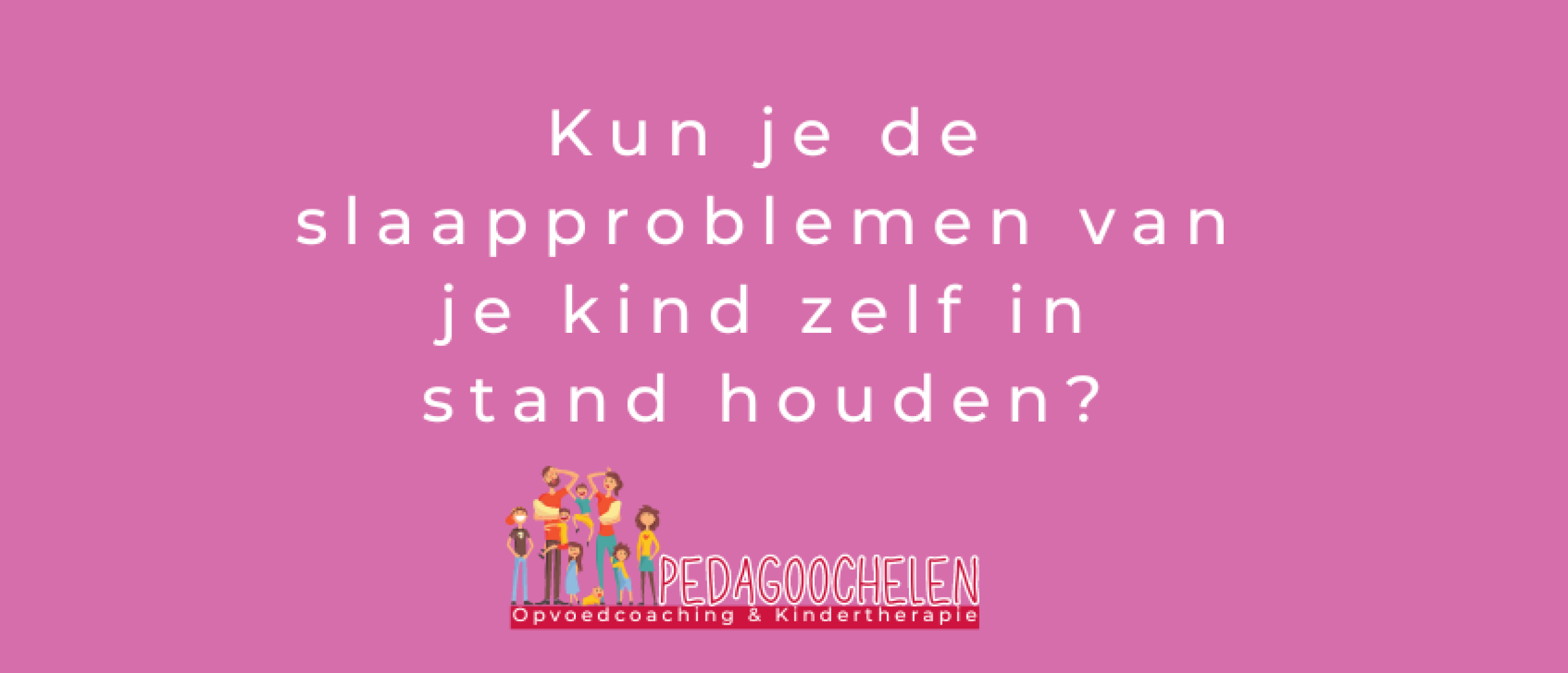 Kun je de slaapproblemen van je kind zelf in stand houden?