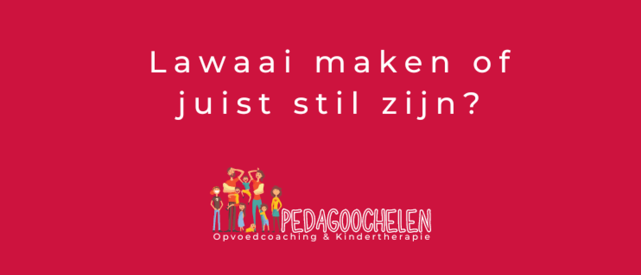 Lawaai maken of juist stil zijn?