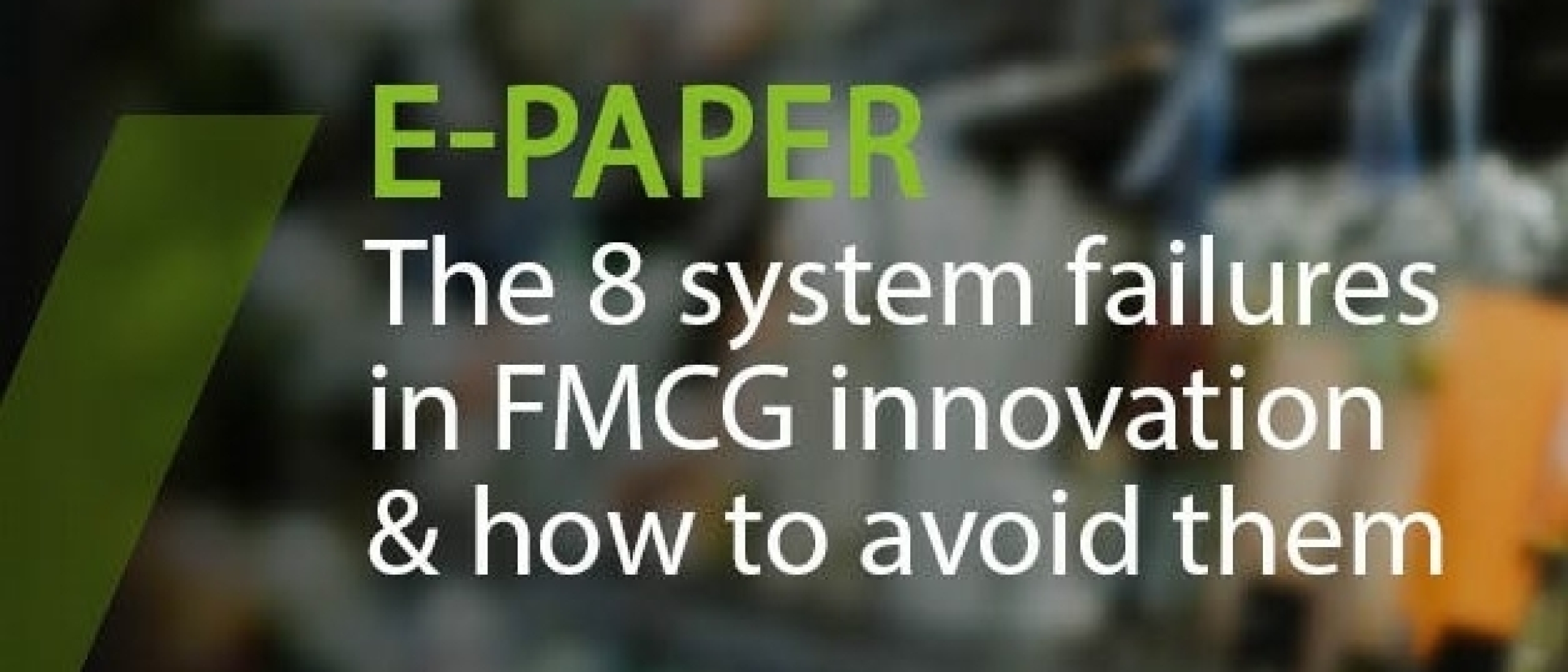 E-paper: The 8 system failures in FMCG innovation