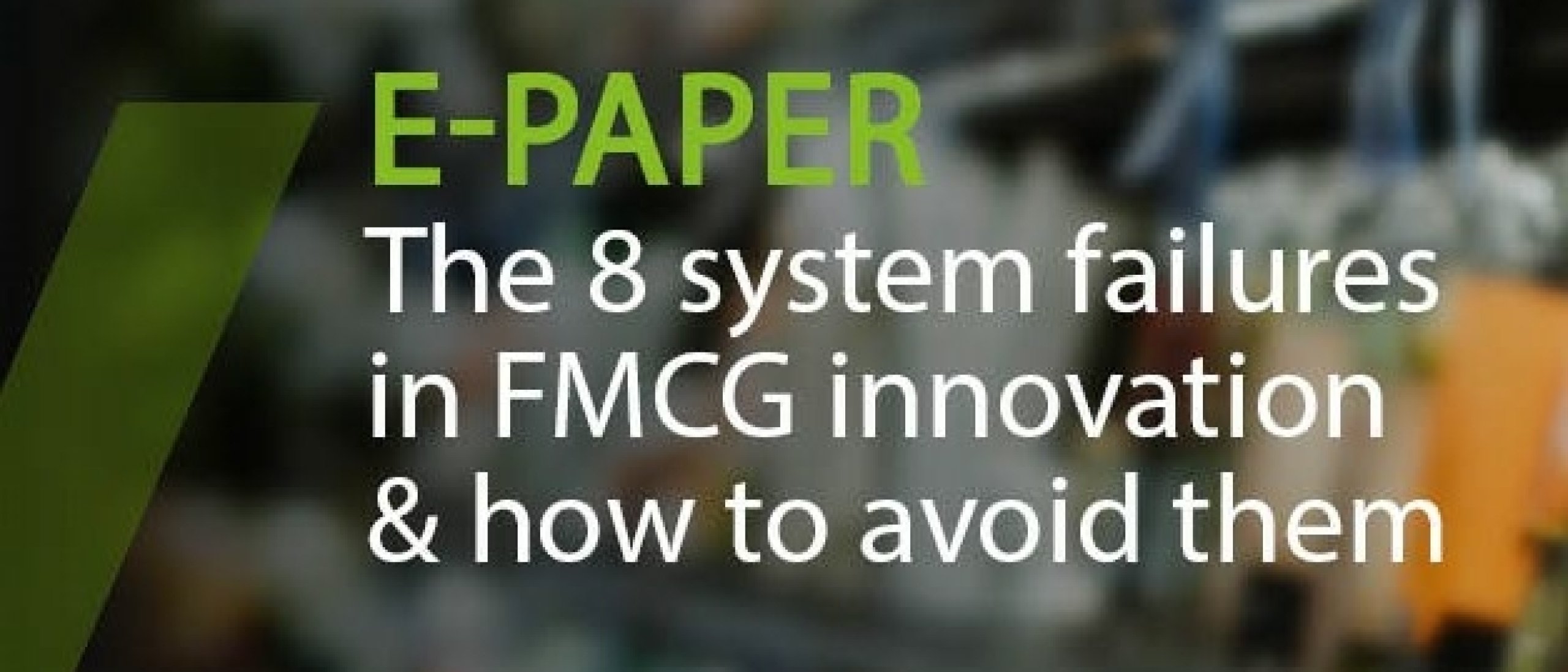 E-paper: The 8 system failures in FMCG innovation