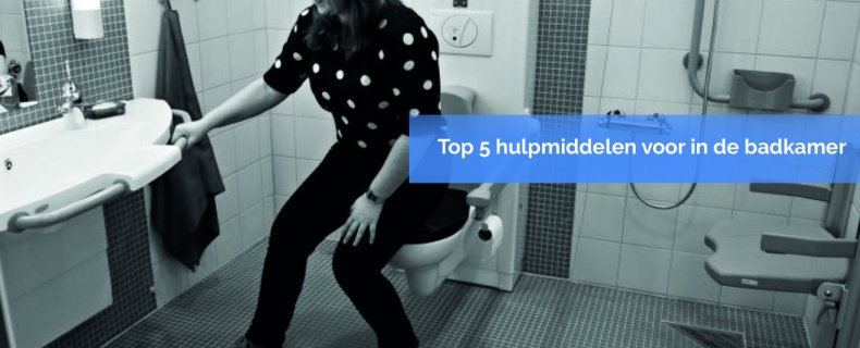 Top 5 hulpmiddelen voor in de badkamer