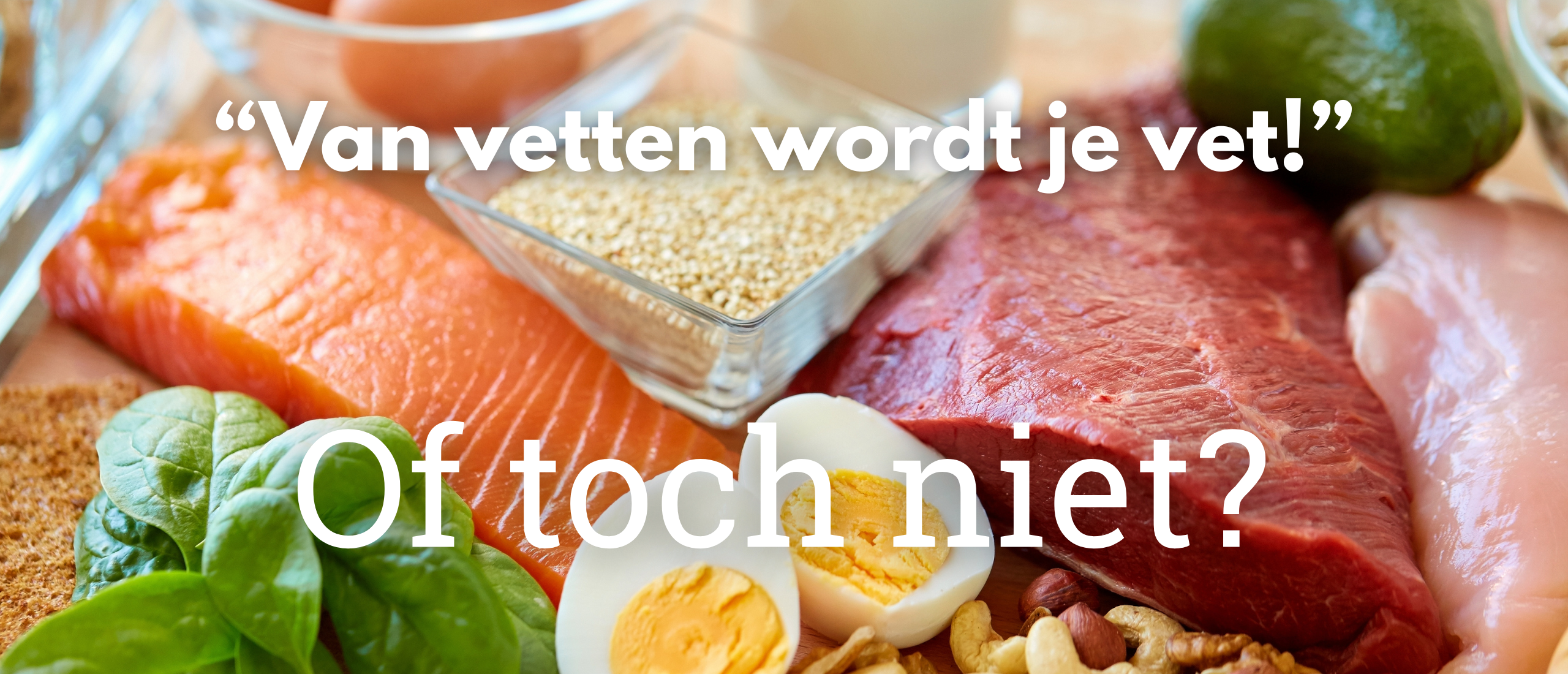 van vetten wordt je vet. of toch niet?