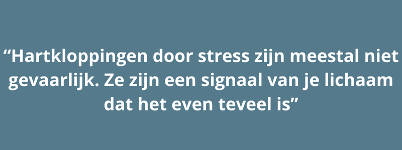 quote hartkloppingen door stress zijn een signaal dat het even te veel is.
