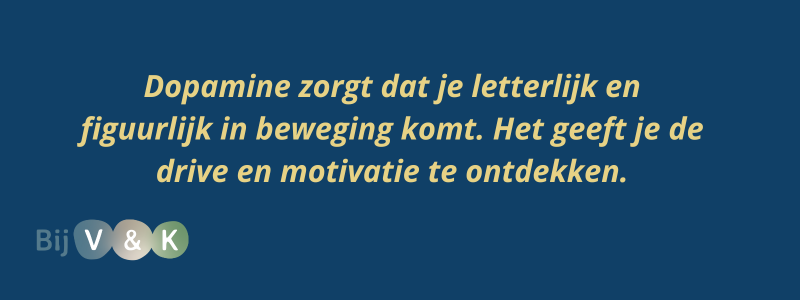 quote over dopamine: dopamine zorgt er voor dat jij in beweging komt