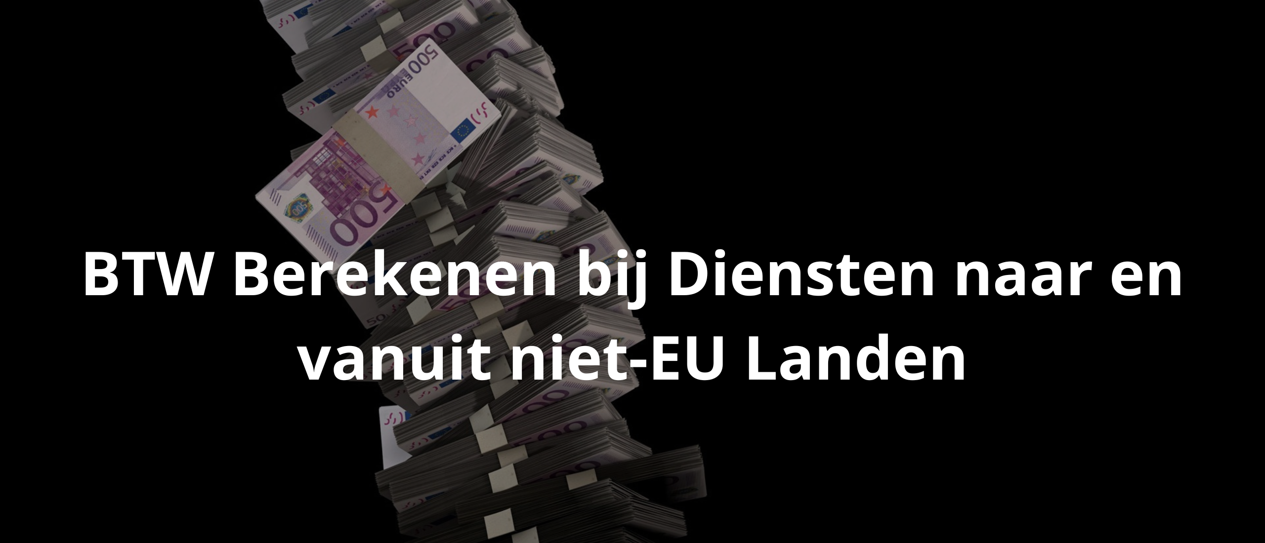 BTW Berekenen bij Diensten naar en vanuit niet-EU Landen