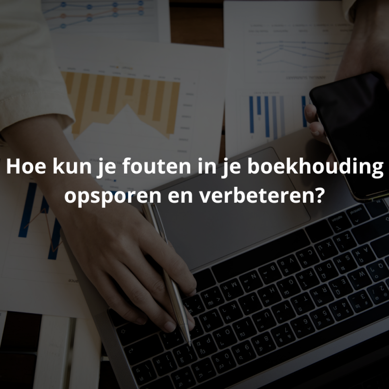 Hoe kun je fouten in je boekhouding opsporen en verbeteren?