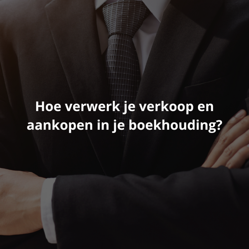 Hoe verwerk je verkoop en aankopen in je boekhouding?