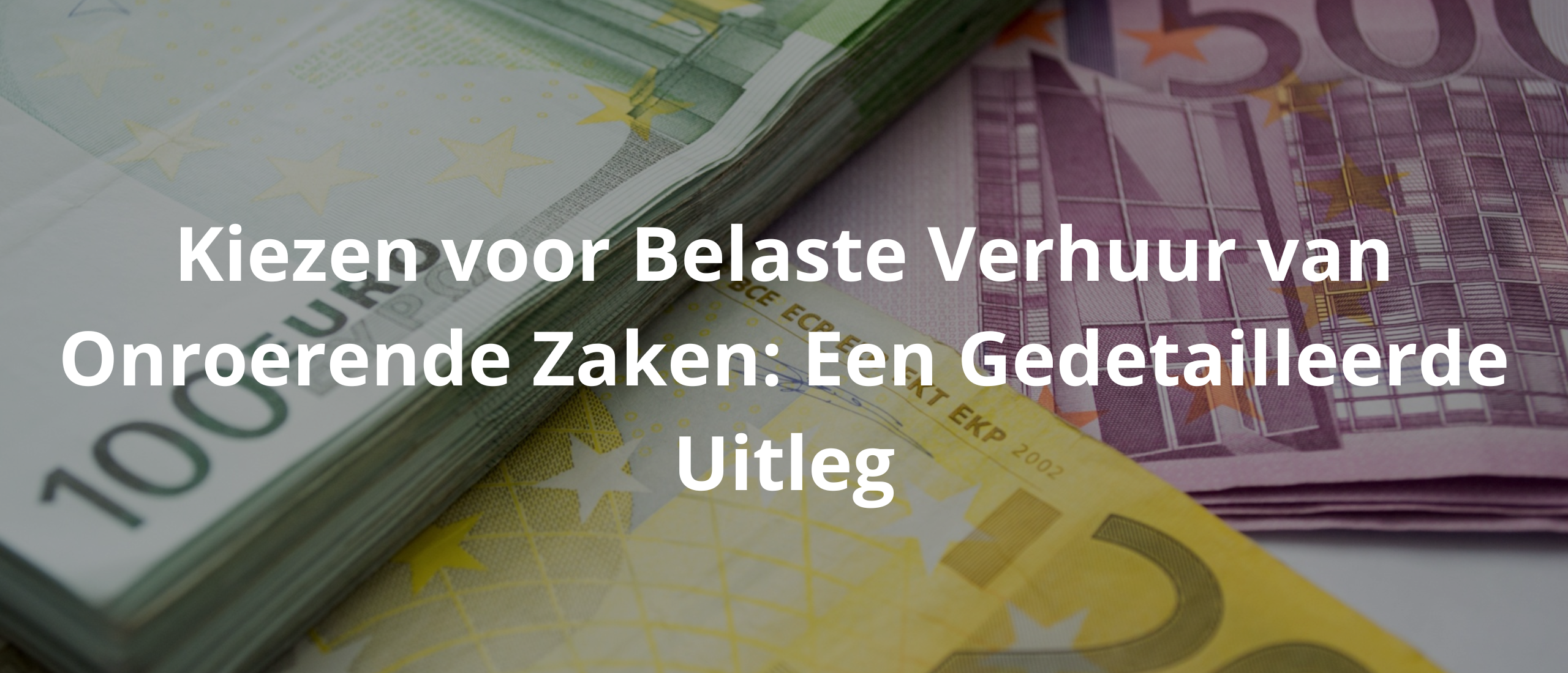 Kiezen voor Belaste Verhuur van Onroerende Zaken: Een Gedetailleerde Uitleg