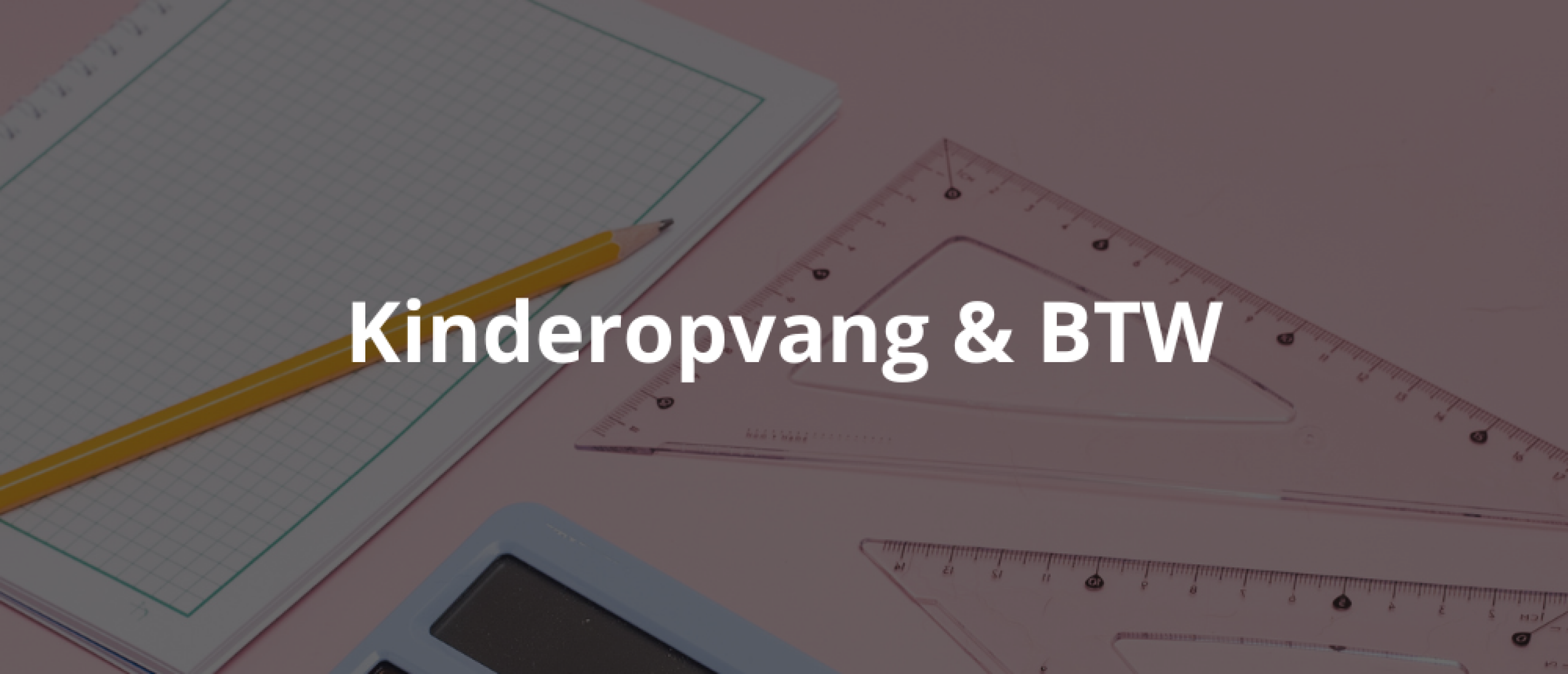 Kinderopvang & BTW: alles wat u moet weten over de vrijstelling