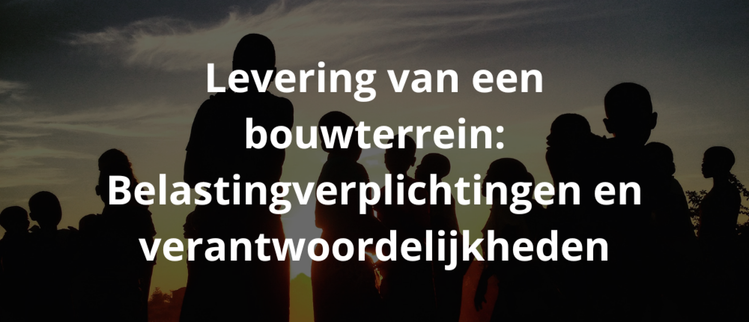 Levering van een bouwterrein: Belastingverplichtingen en verantwoordelijkheden