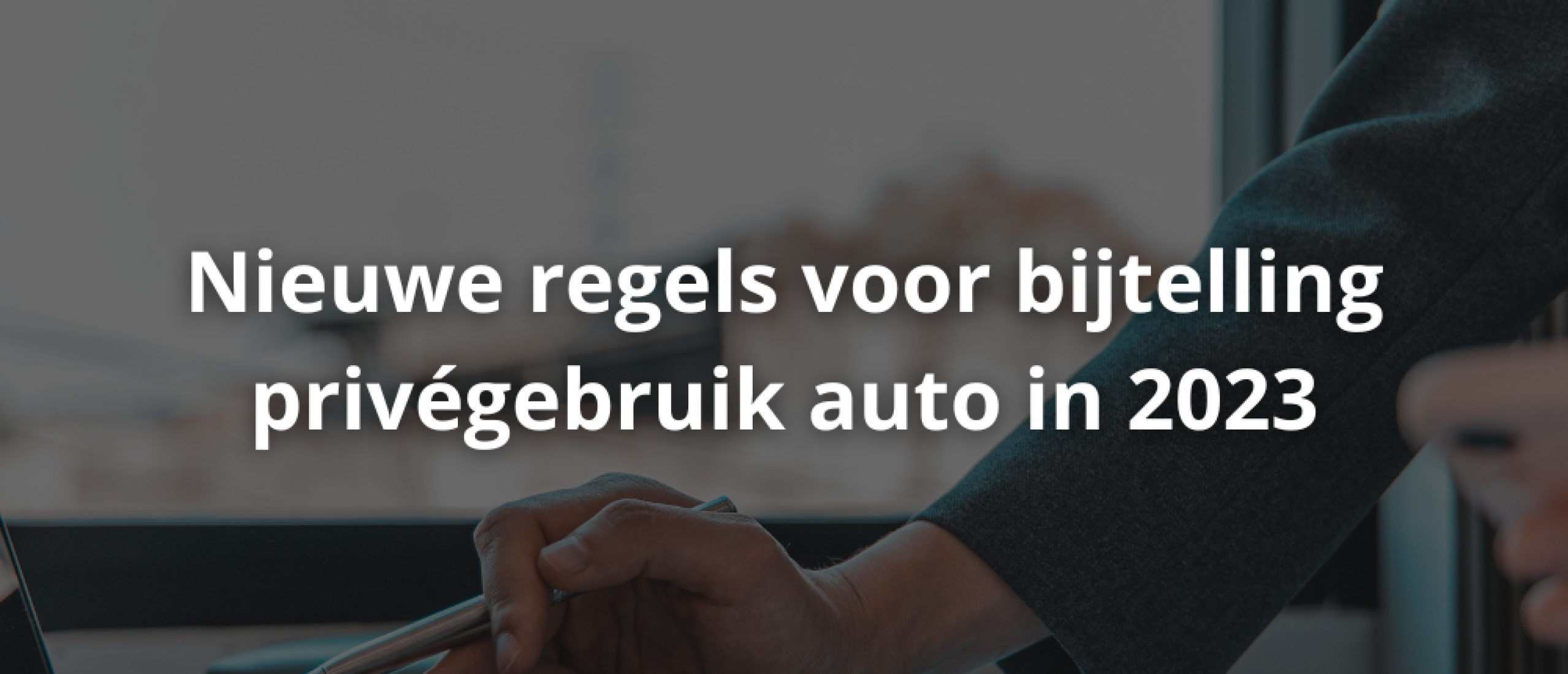 Nieuwe regels voor bijtelling privégebruik auto in 2023