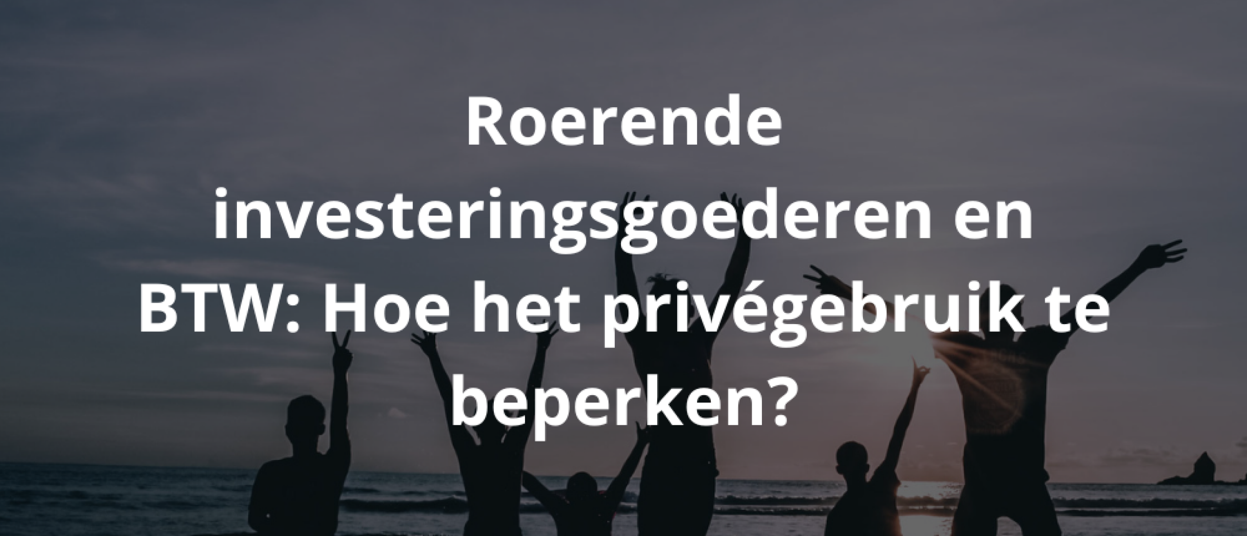 Roerende investeringsgoederen en BTW: Hoe het privégebruik te beperken?