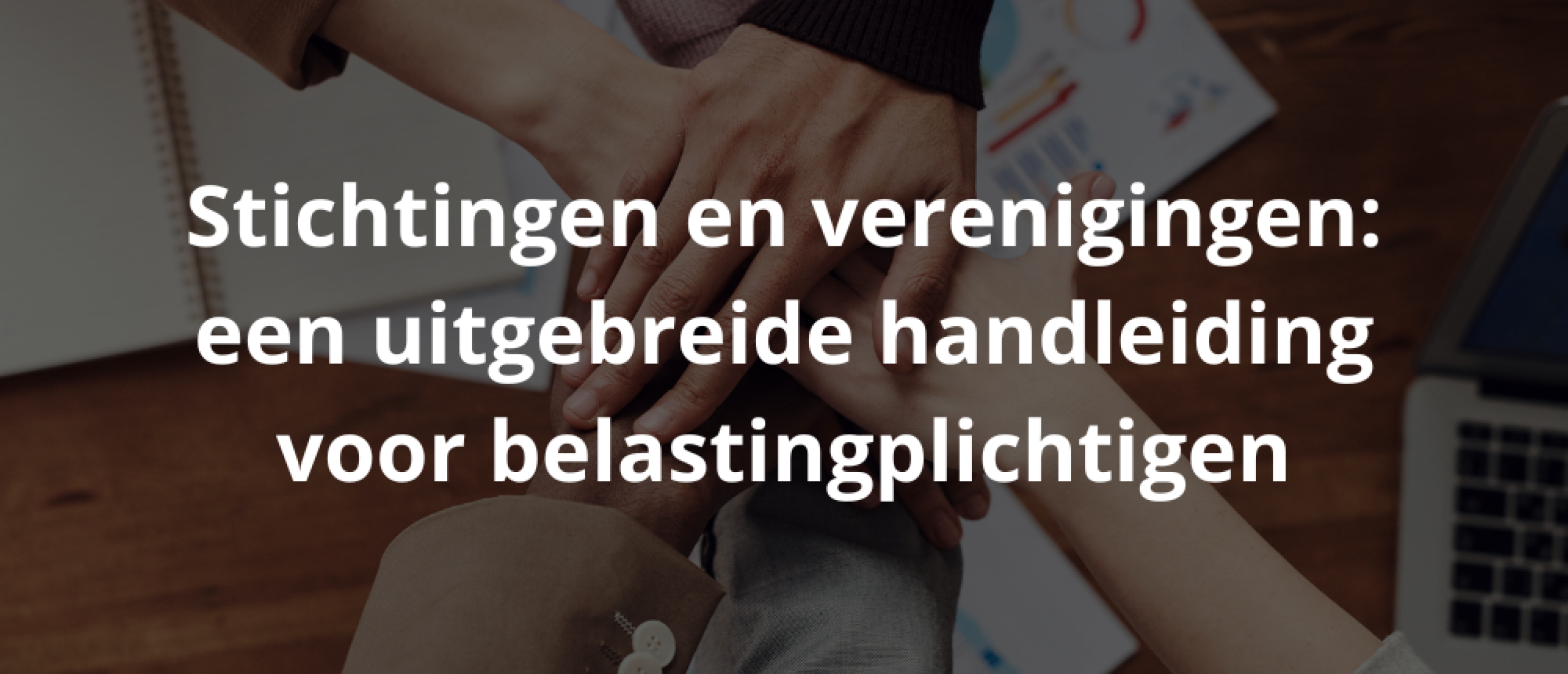 Stichtingen en verenigingen: een uitgebreide handleiding voor belastingplichtigen