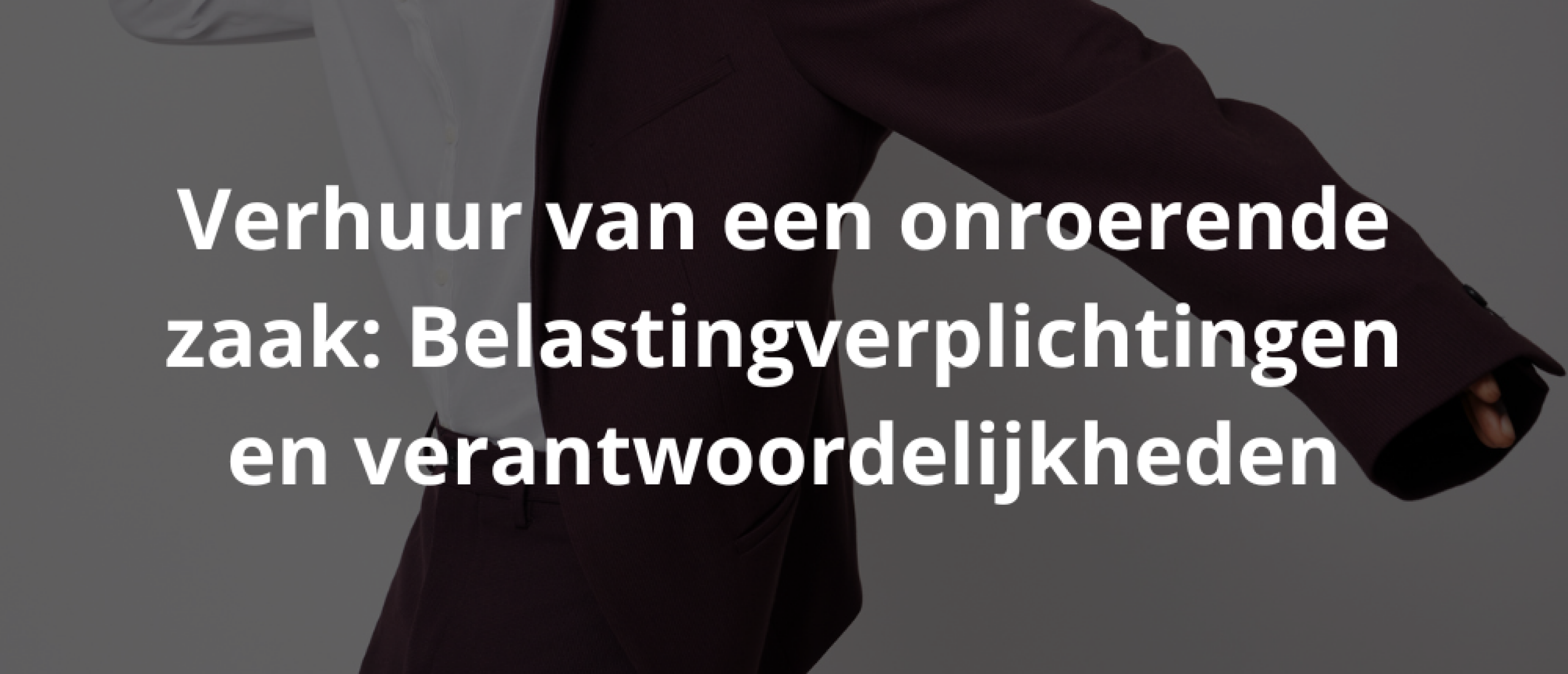 Verhuur van een onroerende zaak: Belastingverplichtingen en verantwoordelijkheden