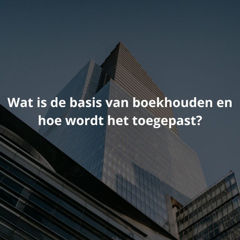 Wat is de basis van boekhouden en hoe wordt het toegepast?